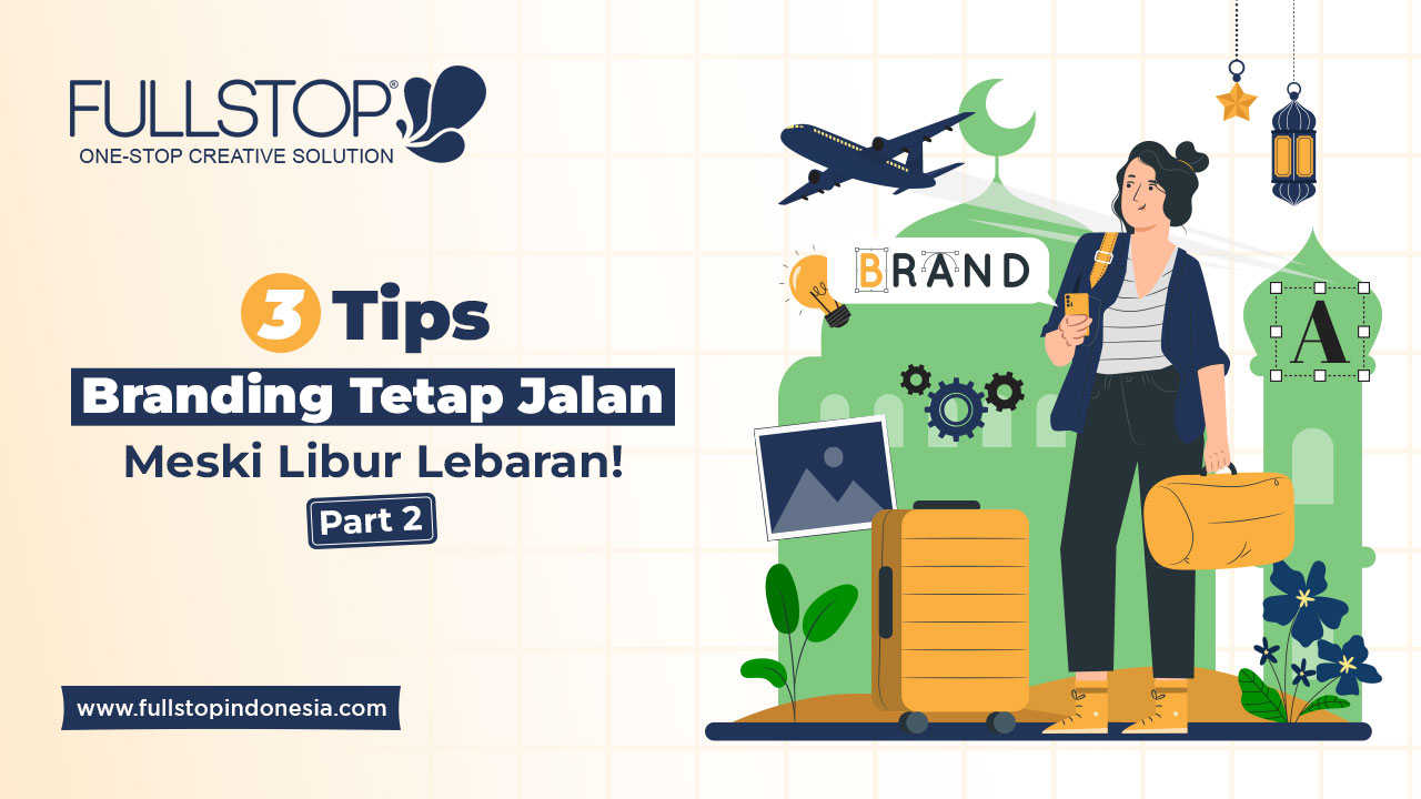 3 Tips Branding Tetap Jalan Meski Libur Lebaran (Part 2) 